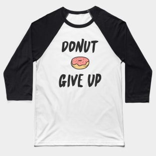 Donut Give Up Funny Quote Sweet Cute Typography T-Shirt Baseball T-Shirt